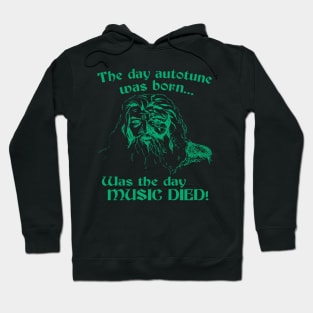 The day auto tune was born... was the day MUSIC DIED! (green) Hoodie